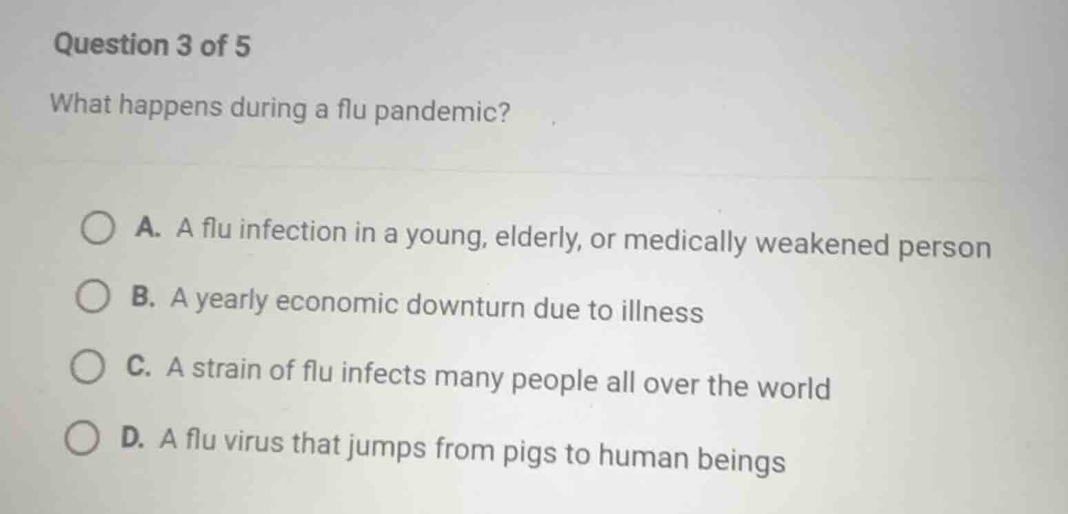 question 3 of 5 what happens during a flu pandemic? a. a flu infection …