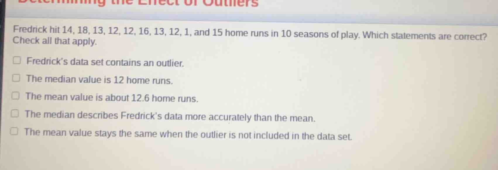 determining the effect of outliers fredrick hit 14, 18, 13, 12, 12, 16,…