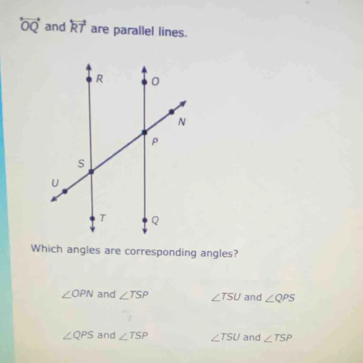 →oq and →rt are parallel lines. which angles are corresponding angles? …