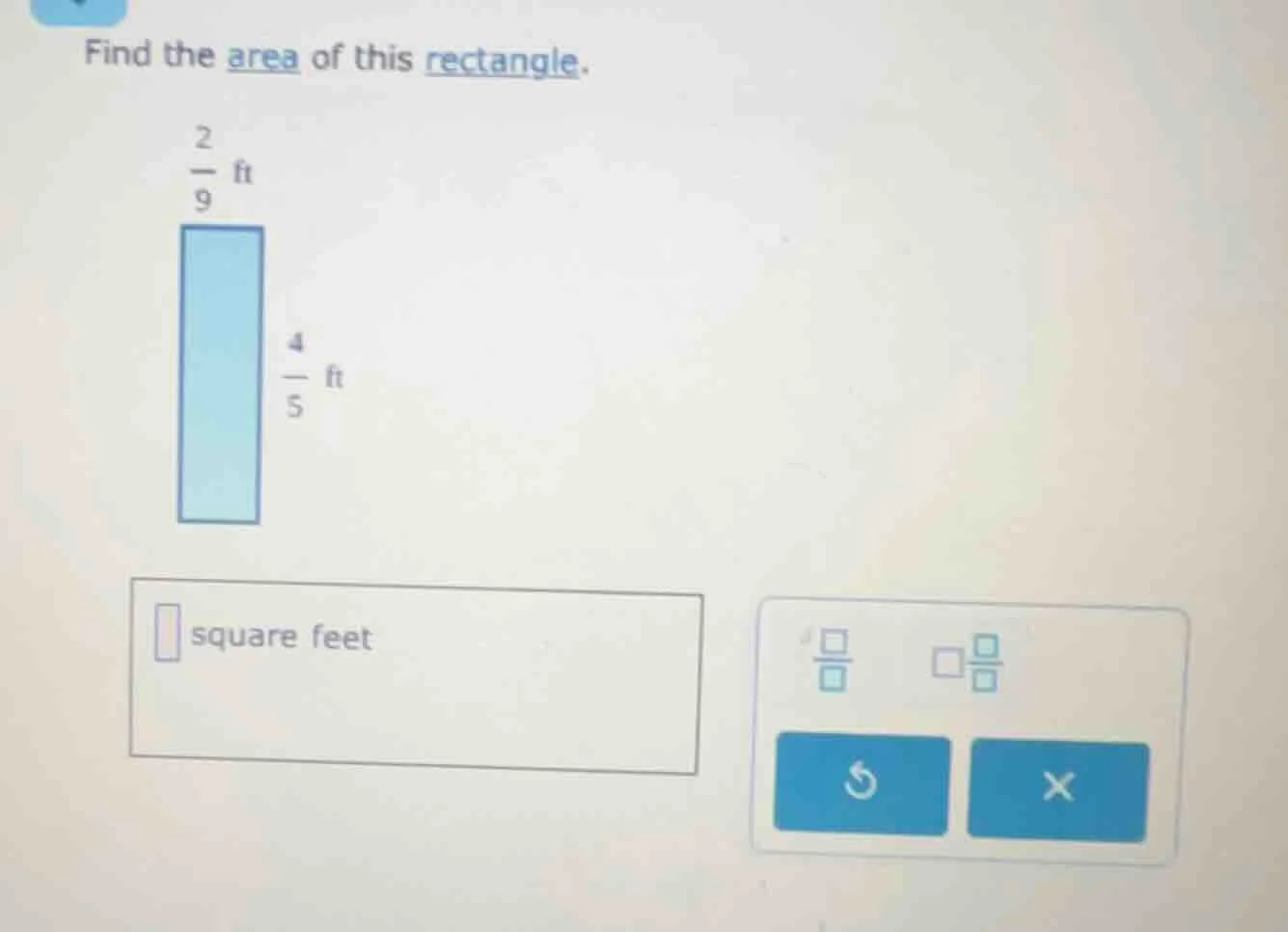 find the area of this rectangle. \\(\\frac{2}{9}\\) ft \\(\\frac{4}{5}\…