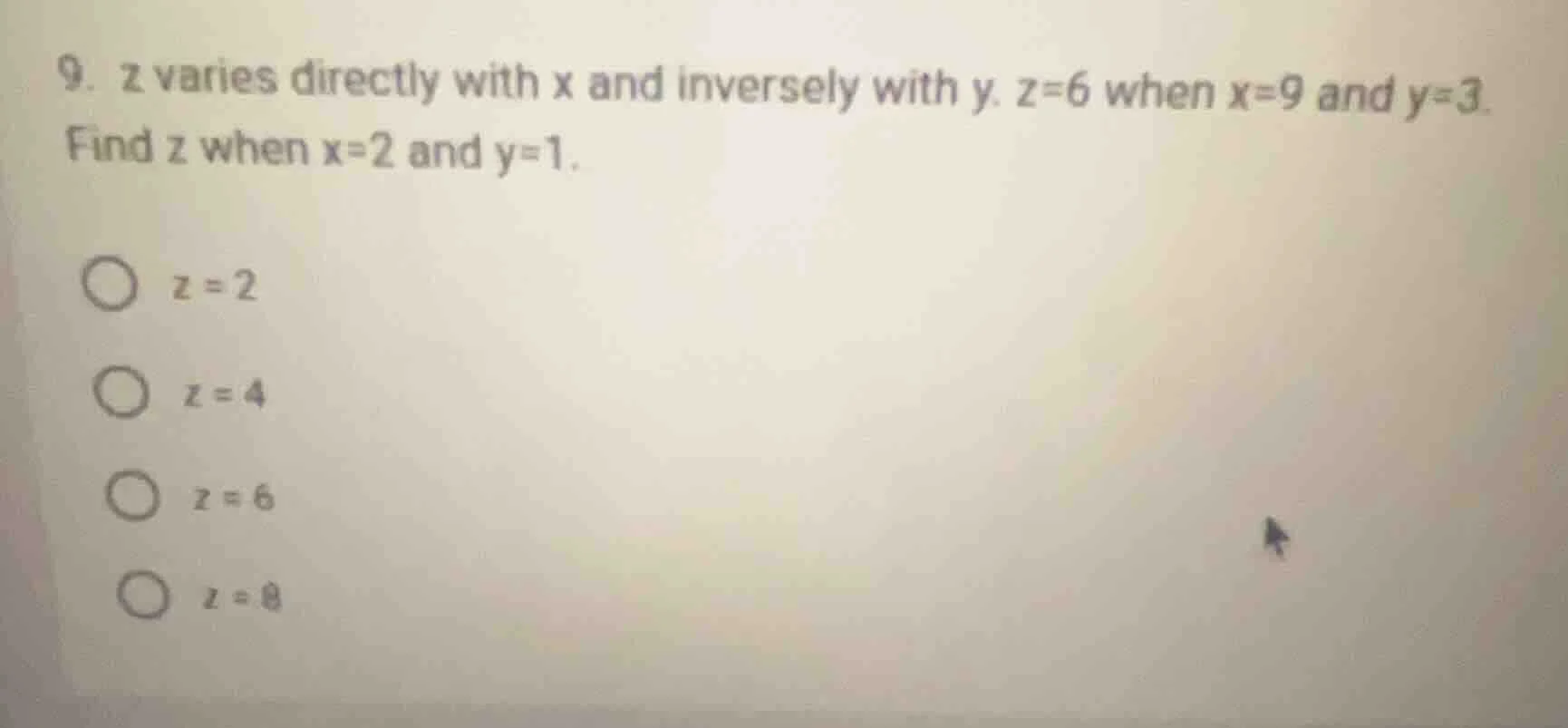 9. z varies directly with x and inversely with y. z=6 when x=9 and y=3.…