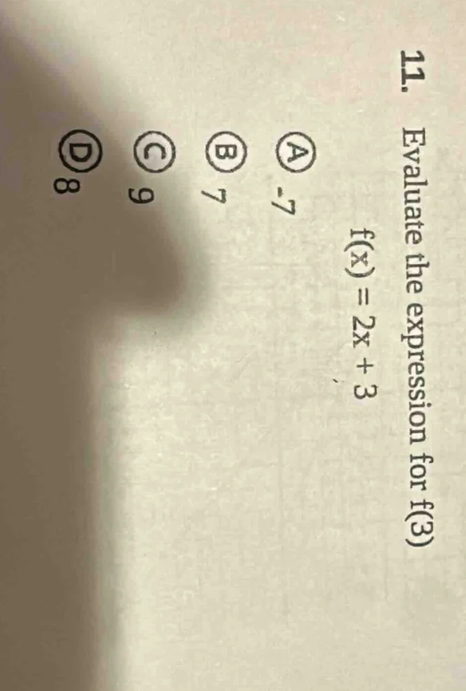 11. evaluate the expression for f(3) f(x) = 2x + 3 a -7 b 7 c 9 d 8