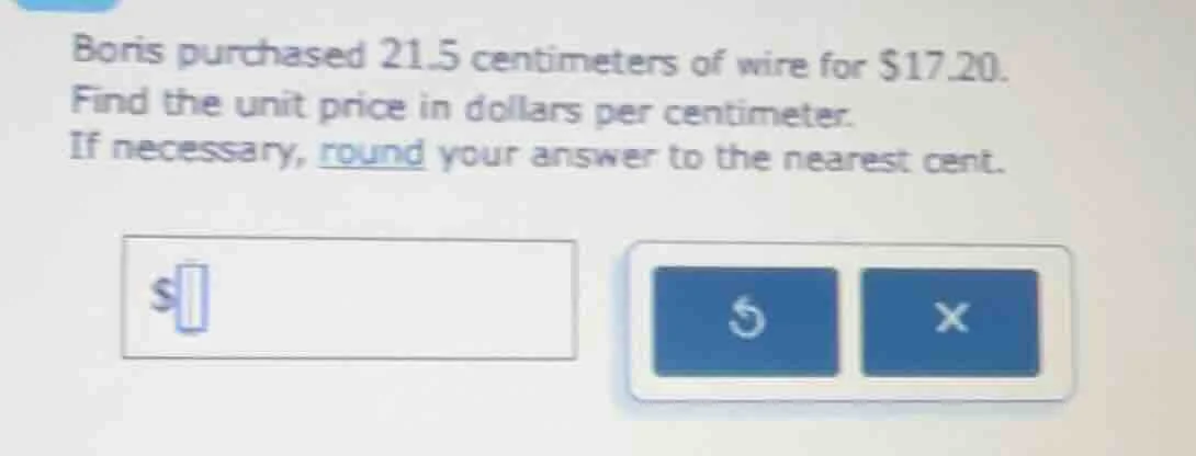 boris purchased 21.5 centimeters of wire for $17.20. find the unit pric…