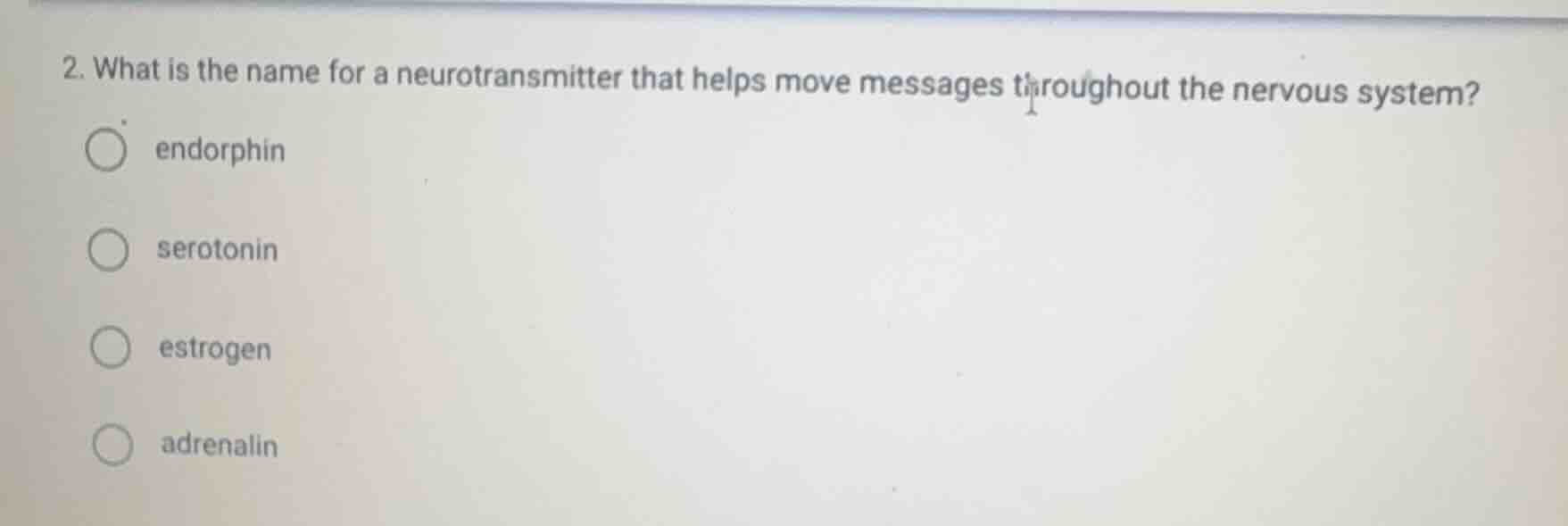 2. what is the name for a neurotransmitter that helps move messages thr…