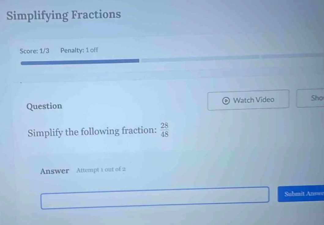 simplifying fractions score: 1/3 penalty: 1 off question simplify the f…