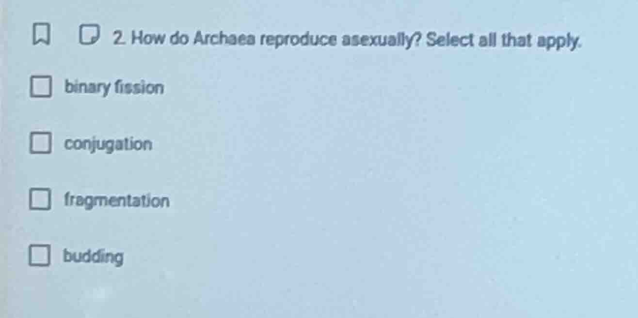 2. how do archaea reproduce asexually? select all that apply. □ binary …