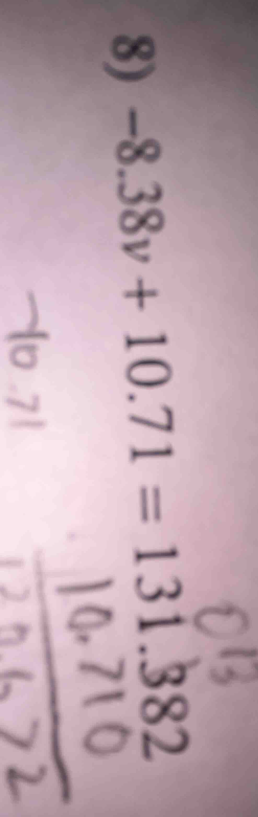 8) -8.38v + 10.71 = 131.382 -10.71 -10.71