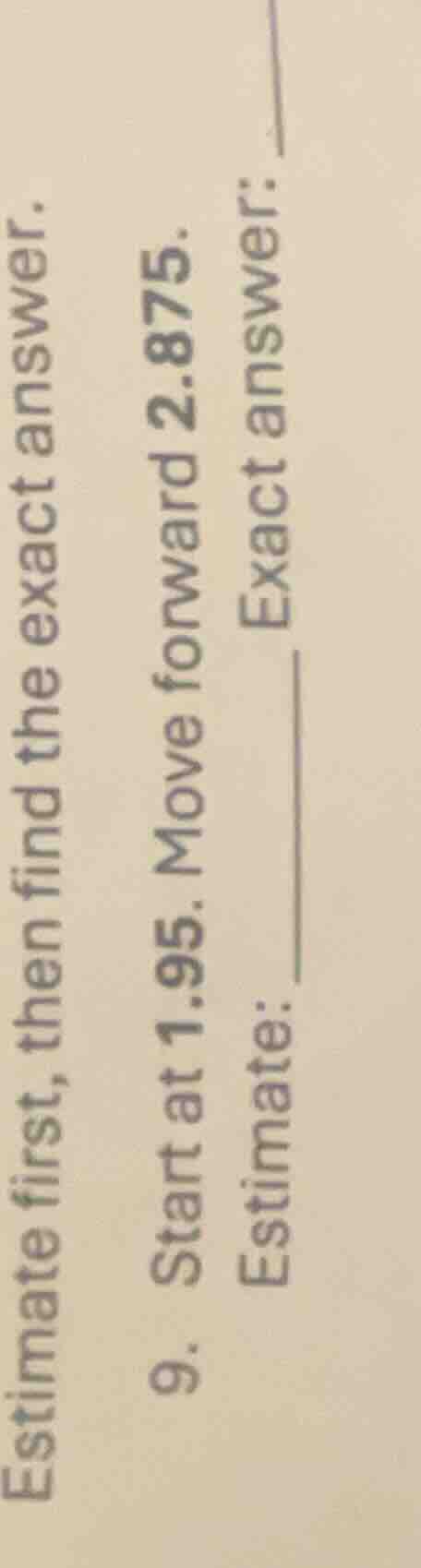 estimate first, then find the exact answer. 9. start at 1.95. move forw…