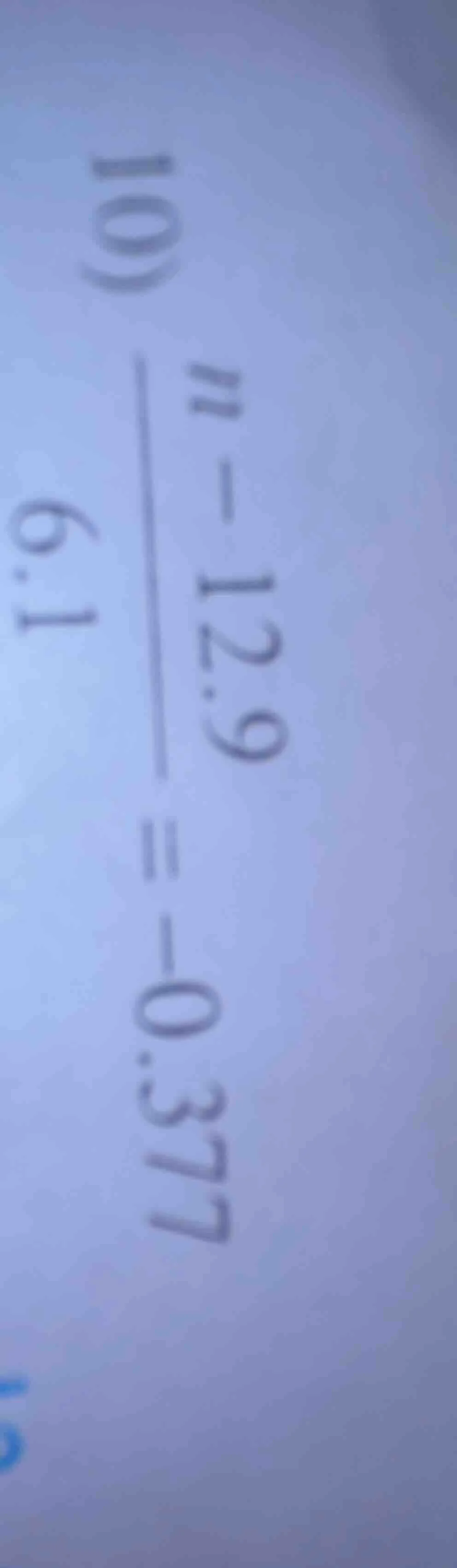10) \\frac{n - 12.9}{6.1} = -0.37