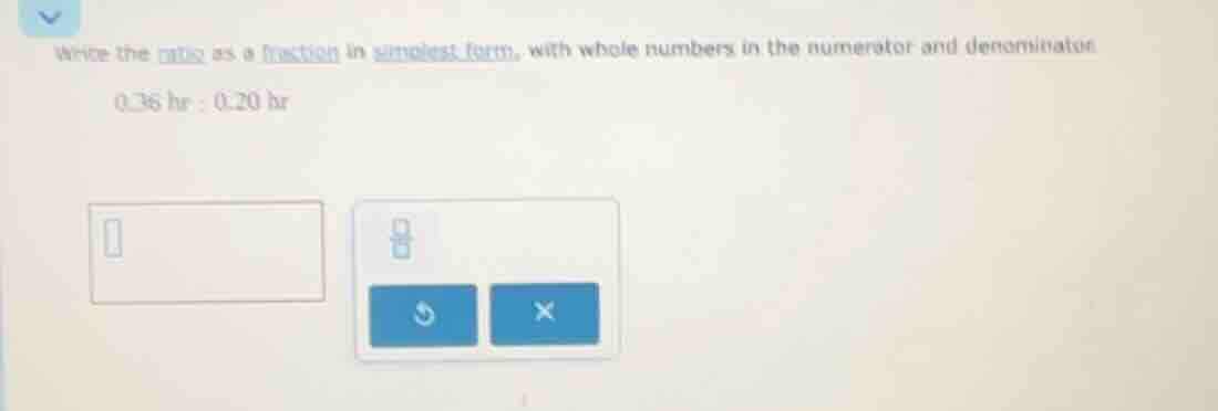write the ratio as a fraction in simplest form, with whole numbers in t…