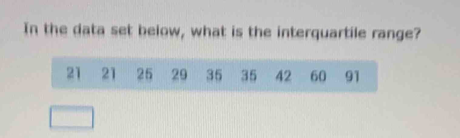 in the data set below, what is the interquartile range? 21 21 25 29 35 …