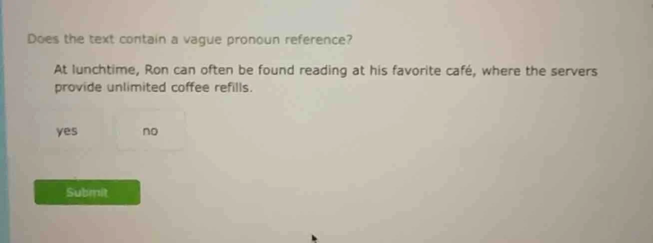 does the text contain a vague pronoun reference? at lunchtime, ron can …