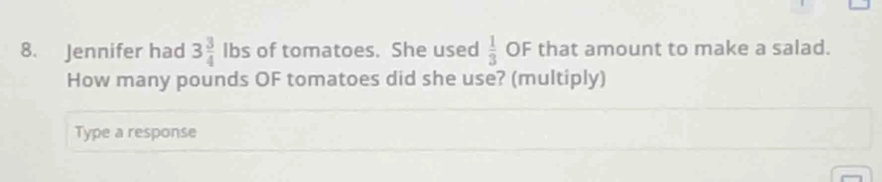 8. jennifer had $3\\frac{3}{4}$ lbs of tomatoes. she used $\\frac{1}{3}…