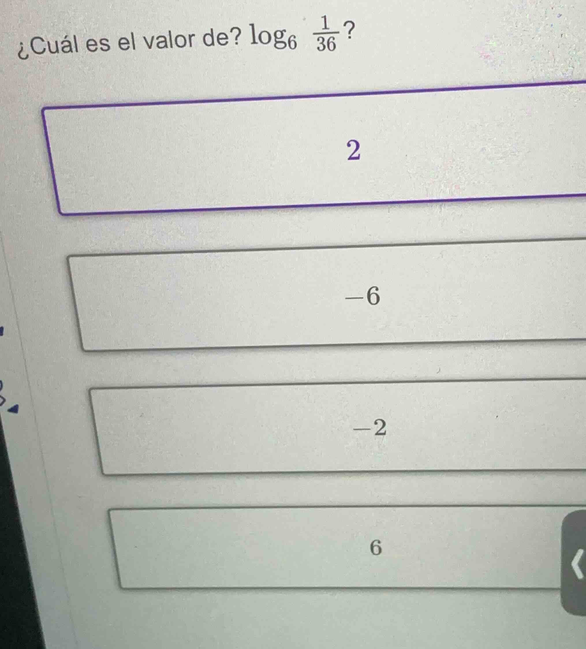 ¿cuál es el valor de? $\\log_{6} \\frac{1}{36}$? options: 2, -6, -2, 6