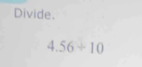 divide. 4.56 ÷ 10