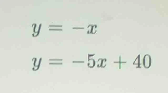 y = -x\ y = -5x + 40