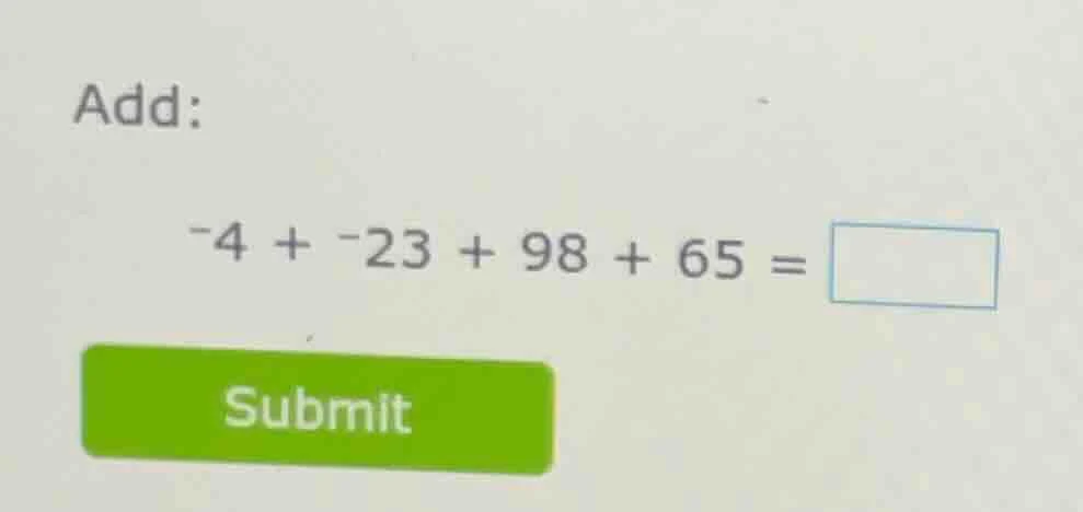 add: -4 + -23 + 98 + 65 = \\boxed{}
