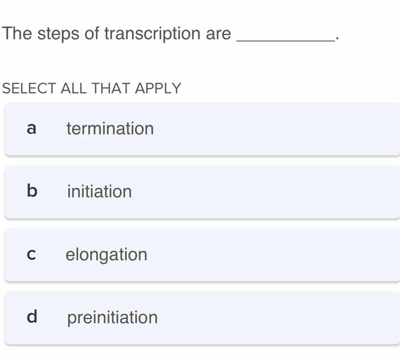 the steps of transcription are ________. select all that apply a termin…