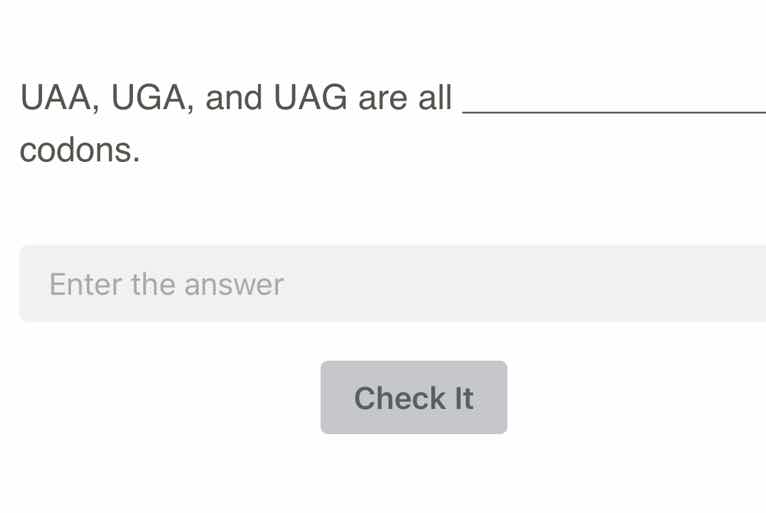 uaa, uga, and uag are all ______________ codons. enter the answer check…