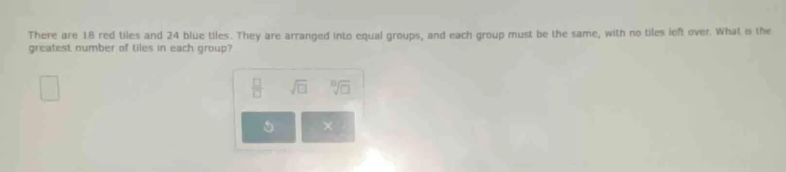 there are 18 red tiles and 24 blue tiles. they are arranged into equal …