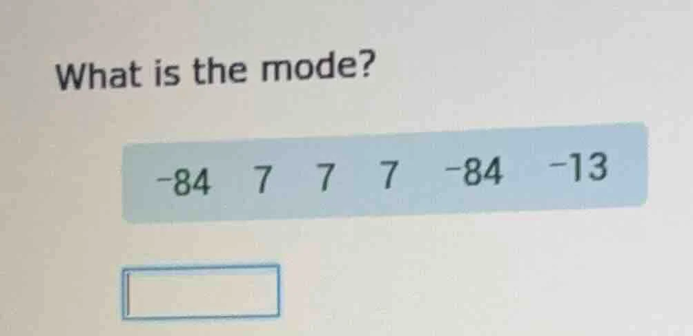 what is the mode? -84 7 7 7 -84 -13