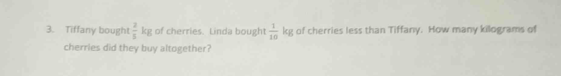 3. tiffany bought $\frac{2}{5}$ kg of cherries. linda bought $\frac{1}{…
