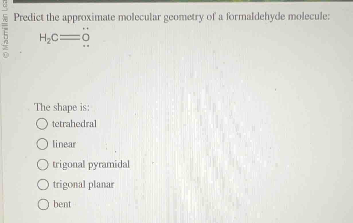 predict the approximate molecular geometry of a formaldehyde molecule: …