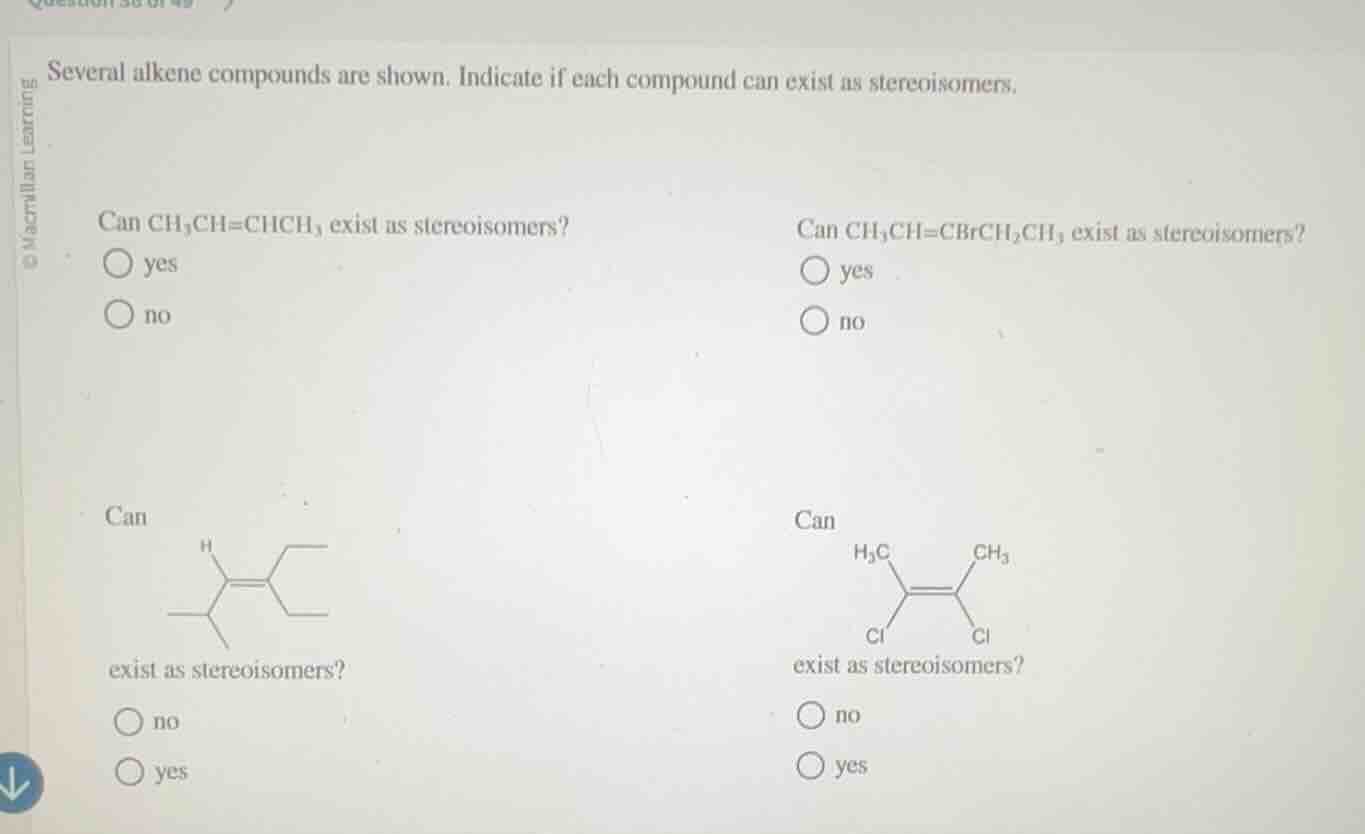several alkene compounds are shown. indicate if each compound can exist…