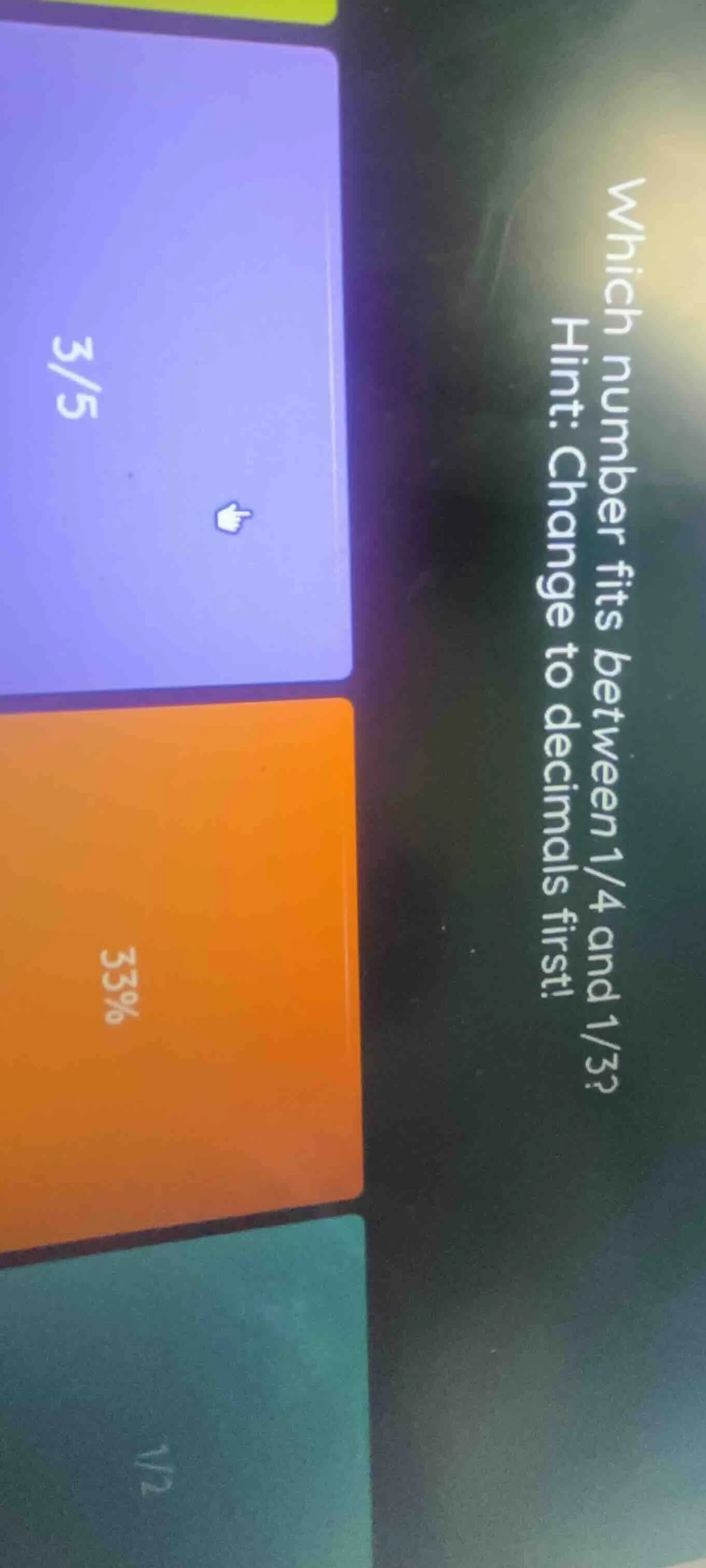which number fits between 1/4 and 1/3? hint: change to decimals first! …