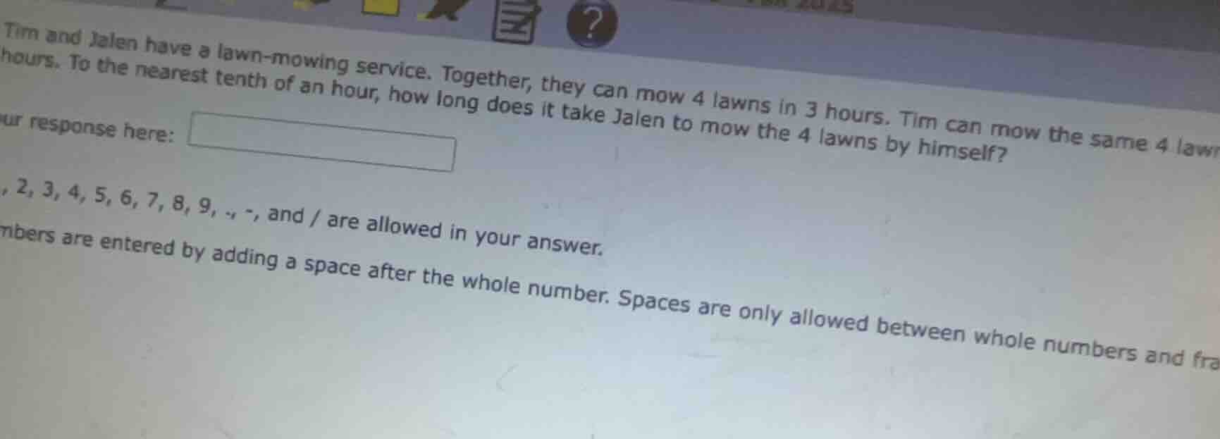 tim and jalen have a lawn - mowing service. together, they can mow 4 la…