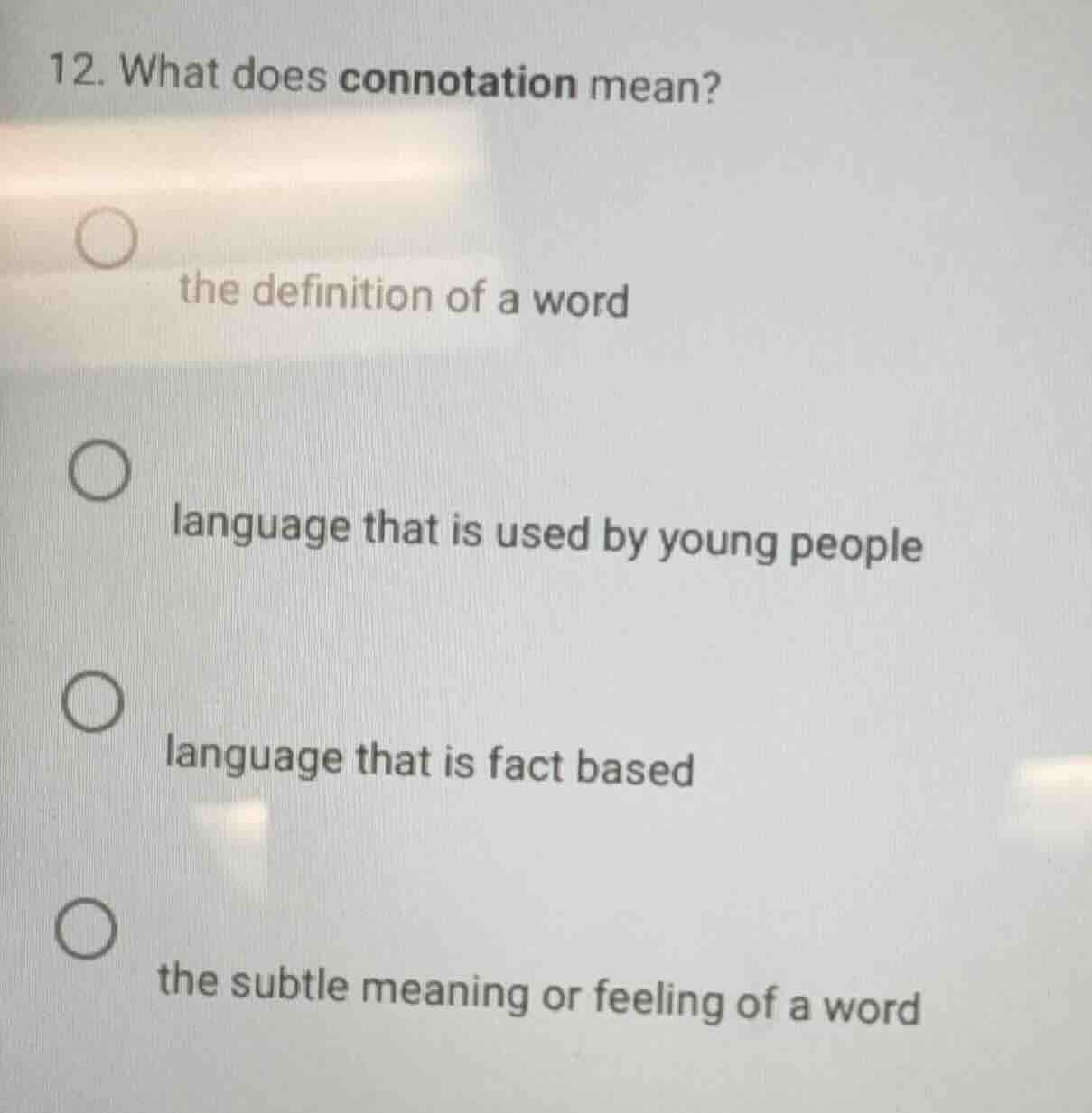 12. what does connotation mean? ○ the definition of a word ○ language t…