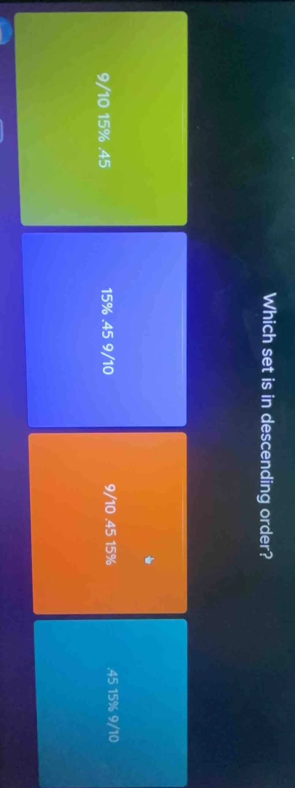 which set is in descending order? 9/10 15% .45; 15% .45 9/10; 9/10 .45 …