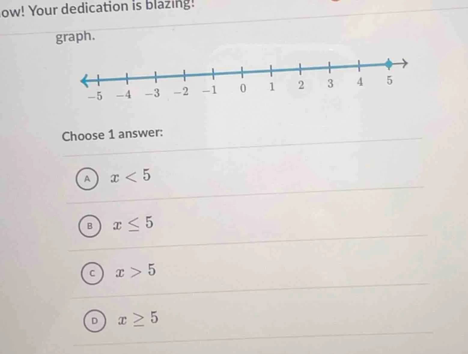 graph. choose 1 answer: a ( x < 5 ) b ( x leq 5 ) c ( x > 5 ) d ( x geq…