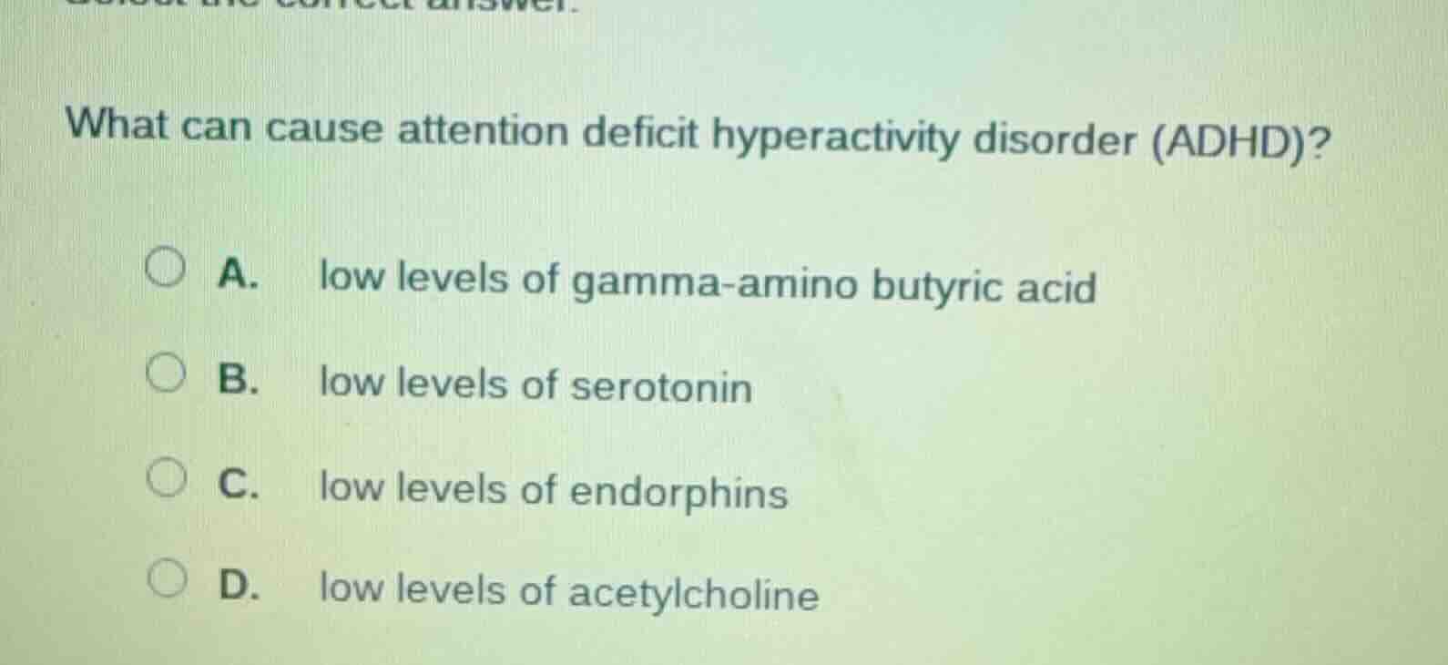 what can cause attention deficit hyperactivity disorder (adhd)? a. low …