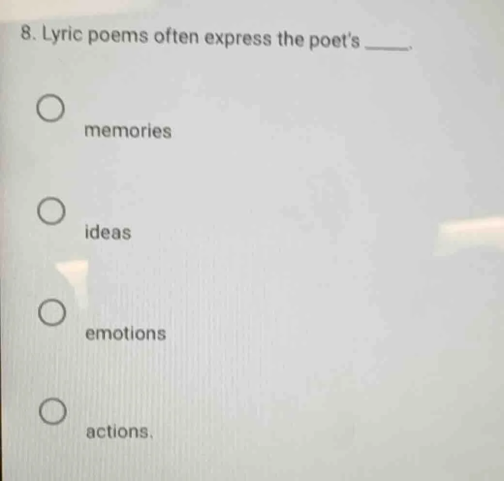 8. lyric poems often express the poet’s ______. memories ideas emotions…