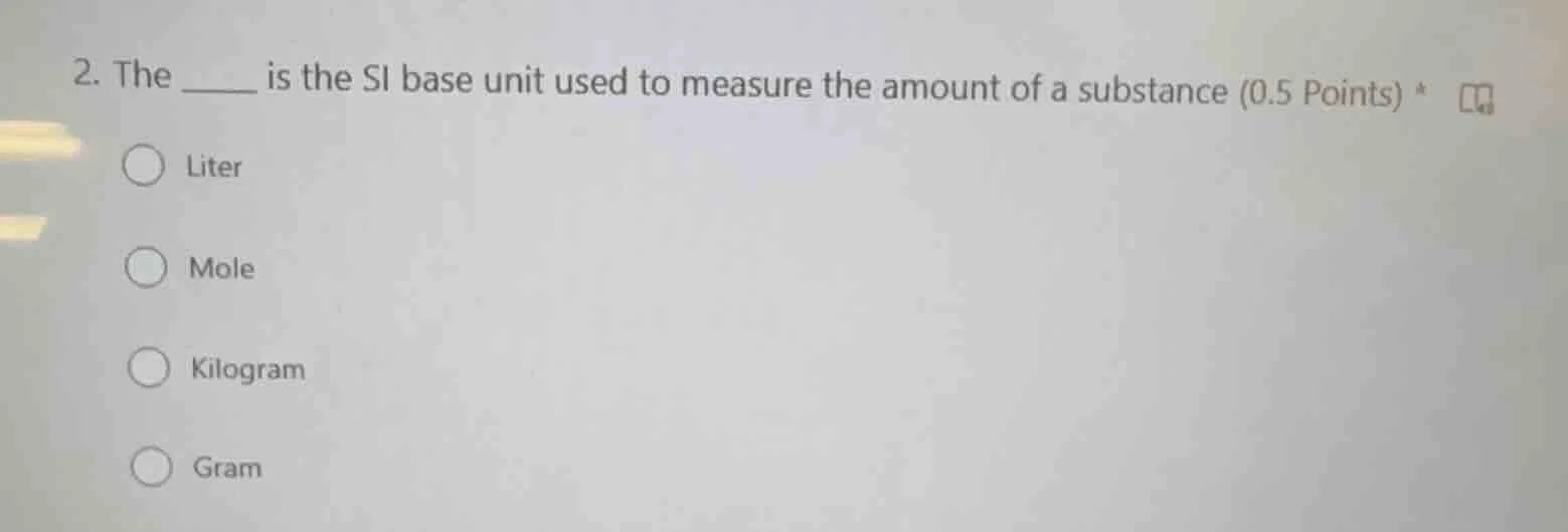 2. the ____ is the si base unit used to measure the amount of a substan…