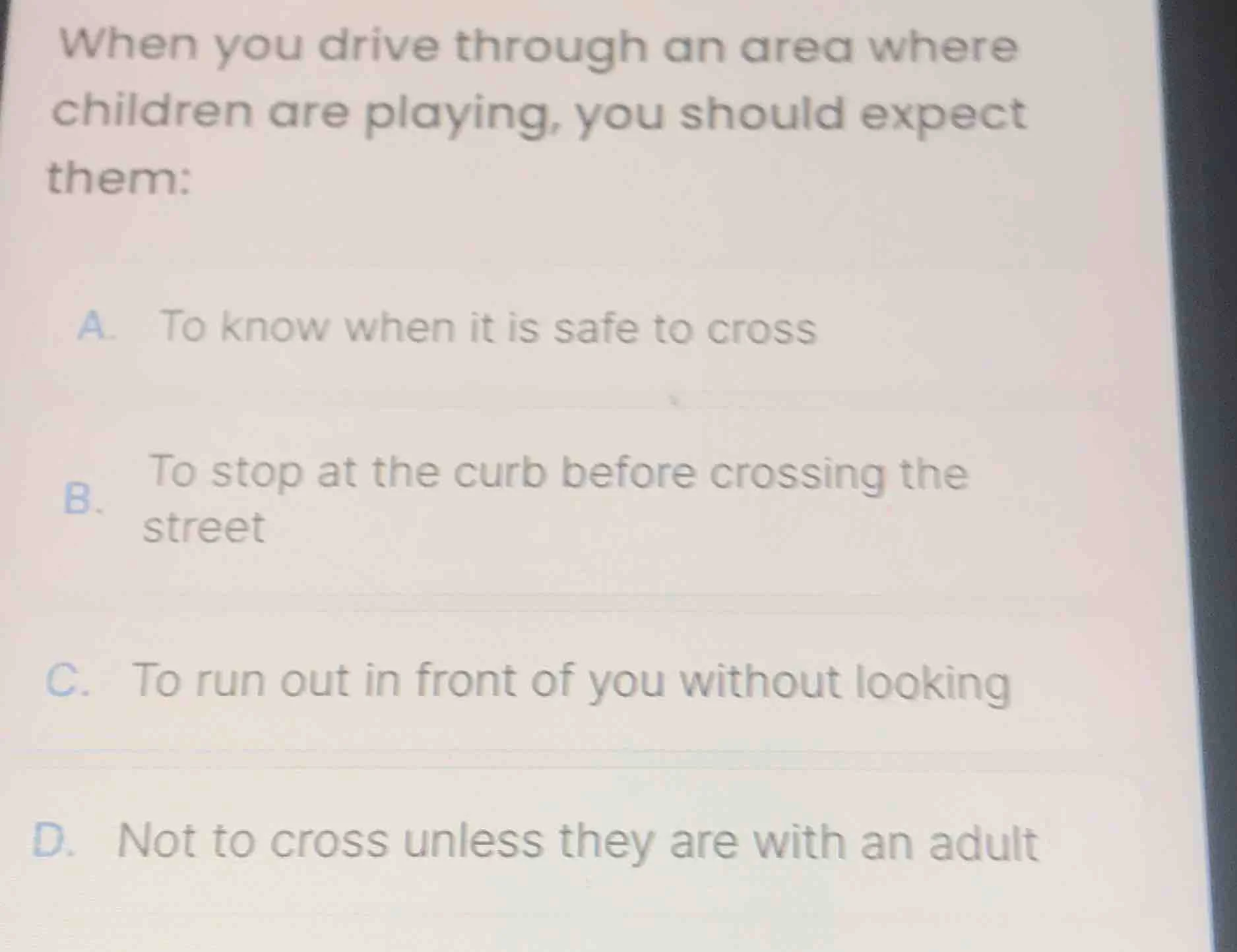 when you drive through an area where children are playing, you should e…