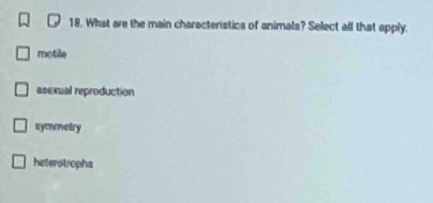 18. what are the main characteristics of animals? select all that apply…