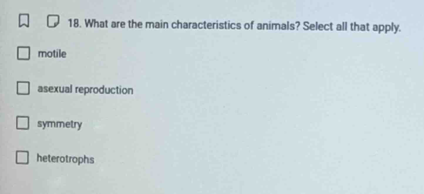 18. what are the main characteristics of animals? select all that apply…