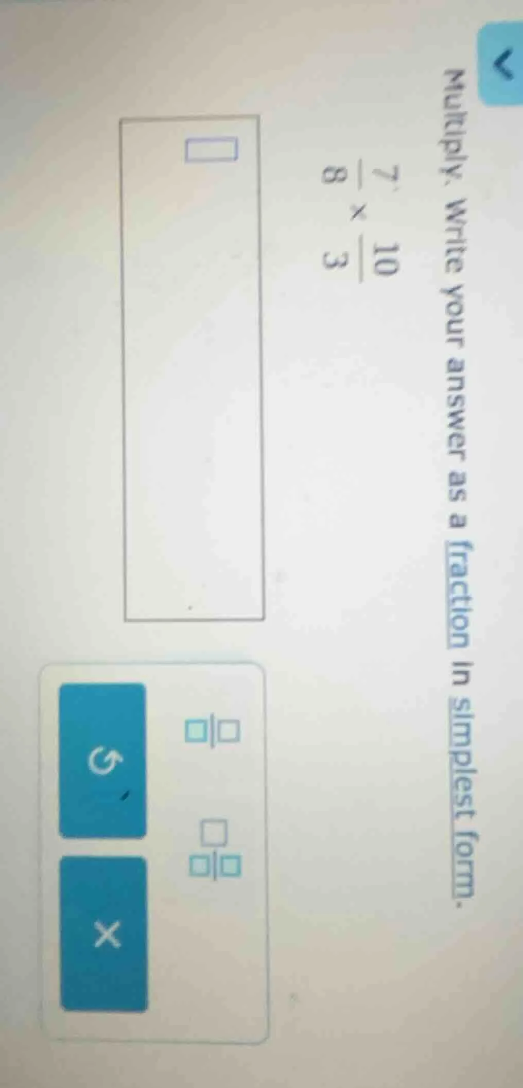 multiply. write your answer as a fraction in simplest form. ( \frac{7}{…