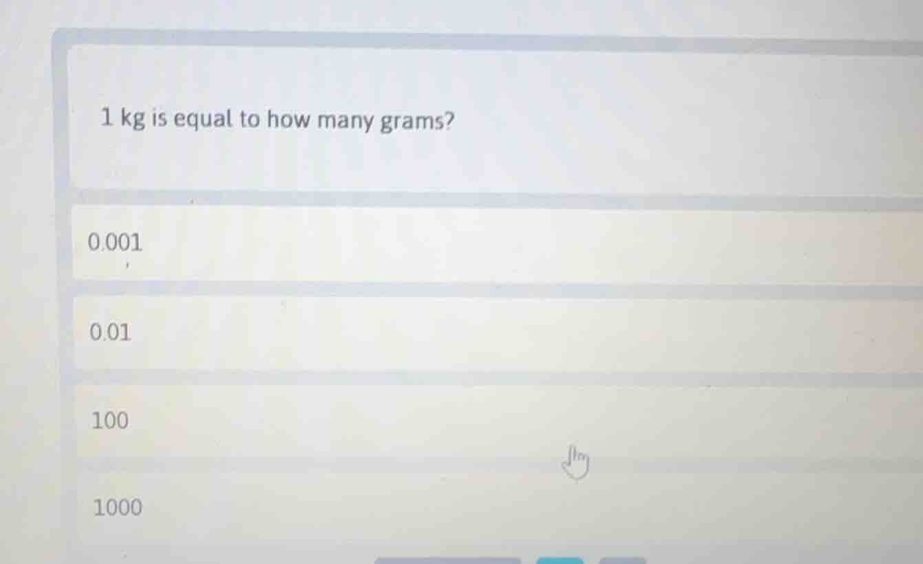 1 kg is equal to how many grams? 0.001 0.01 100 1000