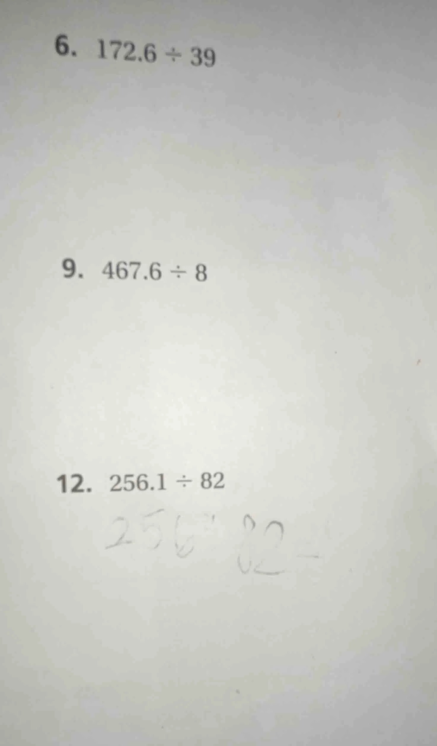 6. 172.6 ÷ 39 9. 467.6 ÷ 8 12. 256.1 ÷ 82