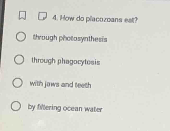 4. how do placozoans eat? through photosynthesis through phagocytosis w…