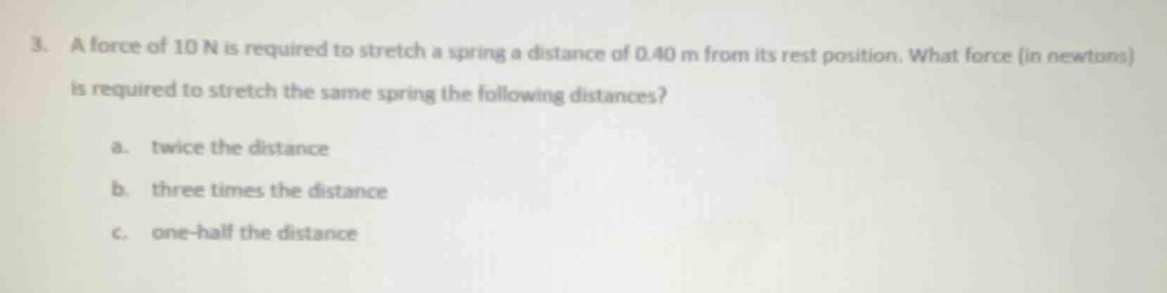 3. a force of 10 n is required to stretch a spring a distance of 0.40 m…