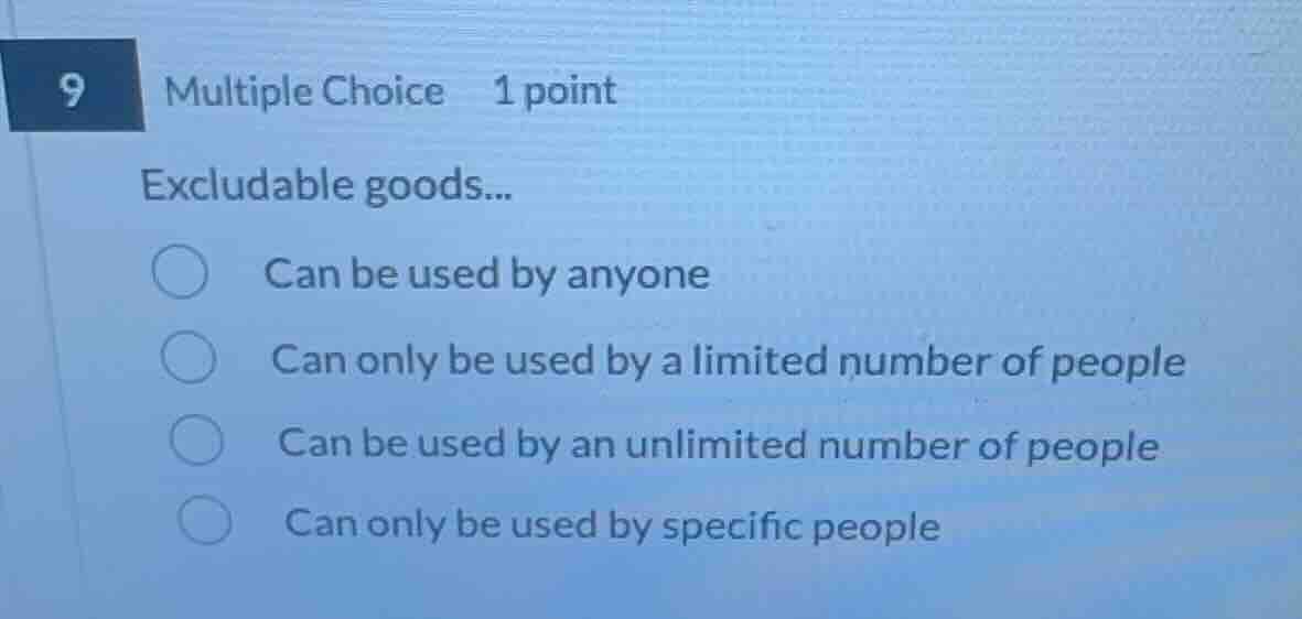 9 multiple choice 1 point excludable goods... can be used by anyone can…