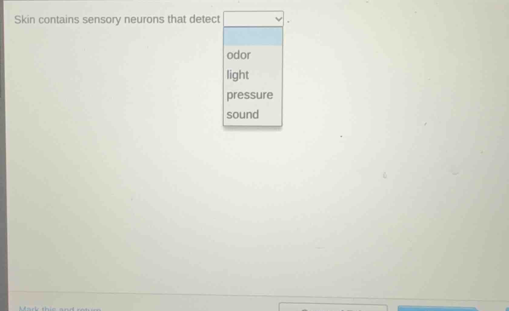 skin contains sensory neurons that detect dropdown options: odor, light…