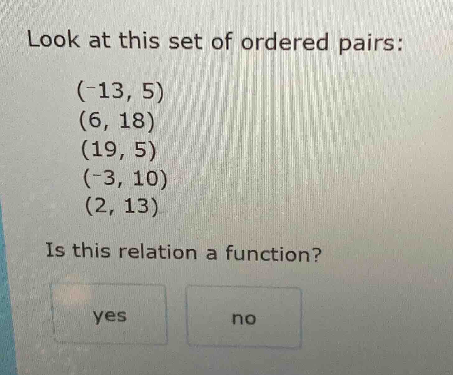 look at this set of ordered pairs: (-13, 5) (6, 18) (19, 5) (-3, 10) (2…