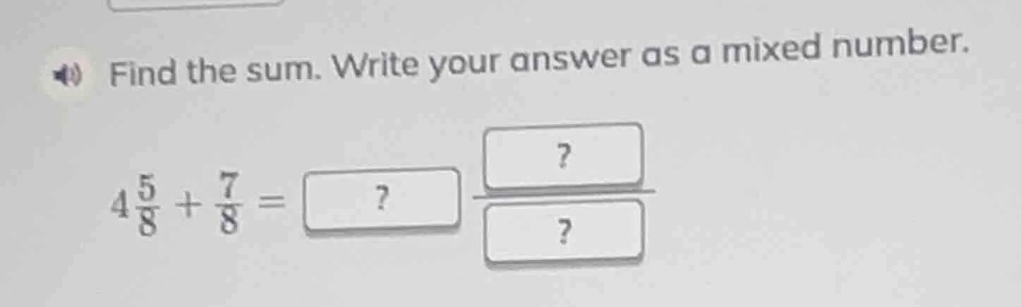 find the sum. write your answer as a mixed number. $4\\frac{5}{8} + \\f…