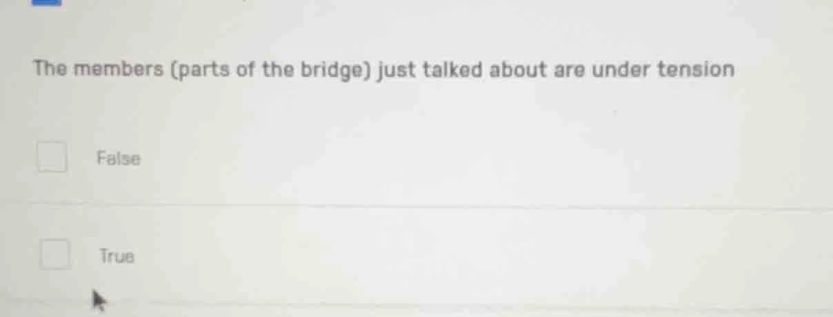 the members (parts of the bridge) just talked about are under tension f…