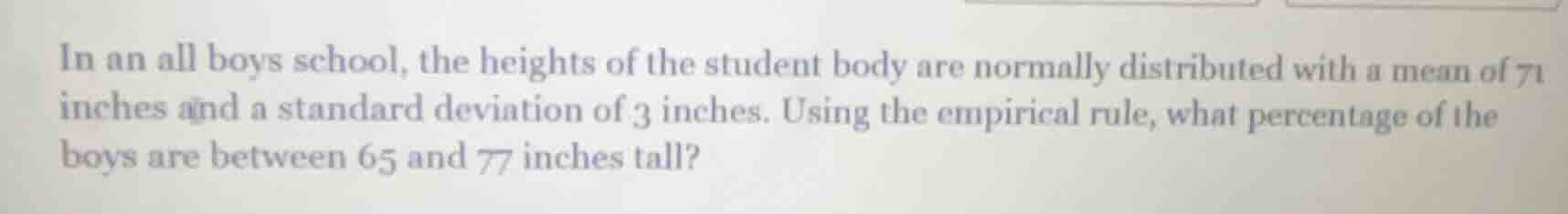 in an all boys school, the heights of the student body are normally dis…